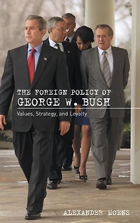 The Foreign Policy of George W. Bush: Values, Strategy, and Loyalty