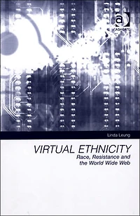 Virtual Ethnicity: Race, Resistance and the World Wide Web