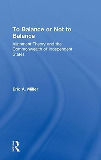 to Balance or Not Balance: Alignment Theory and the Commonwealth of Independent States