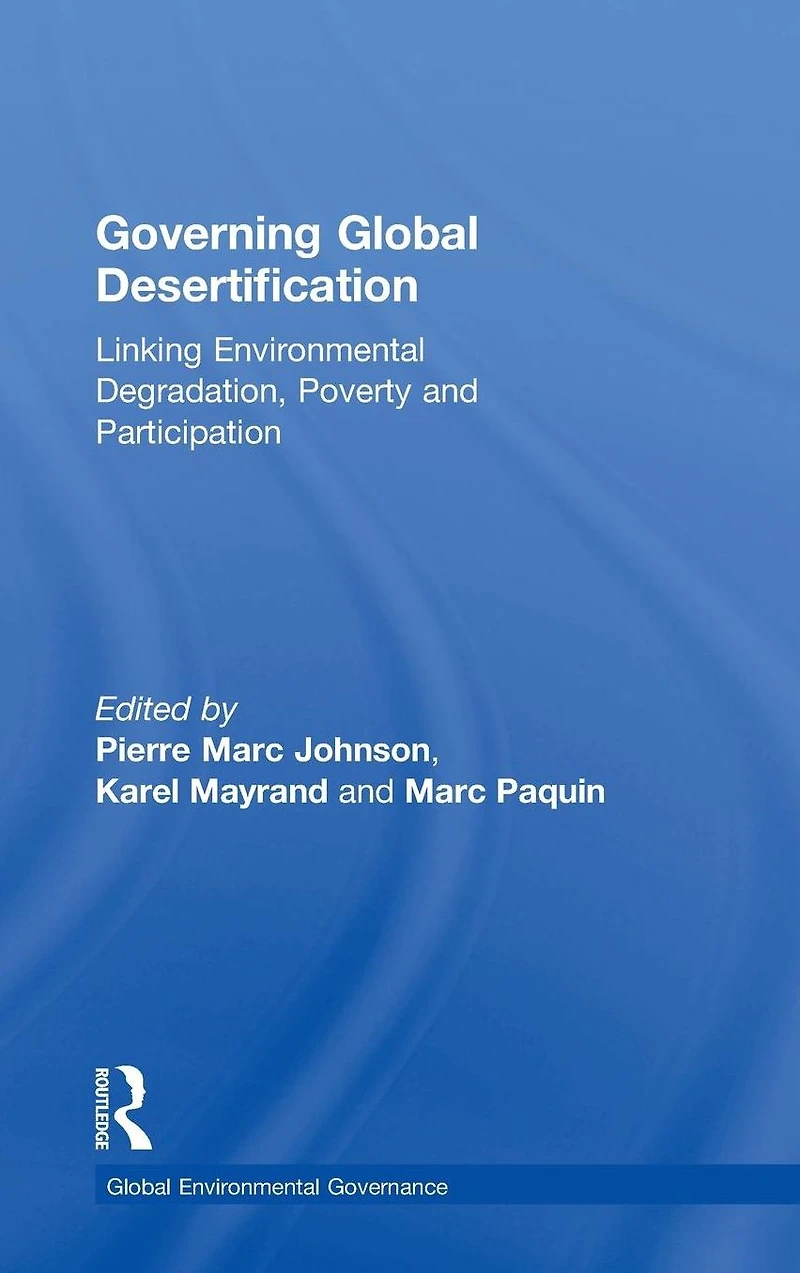 Governing Global Desertification: Linking Environmental Degradation, Poverty and Participation