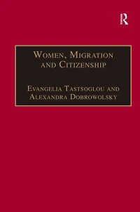 Women, Migration and Citizenship: Making Local, National Transnational Connections