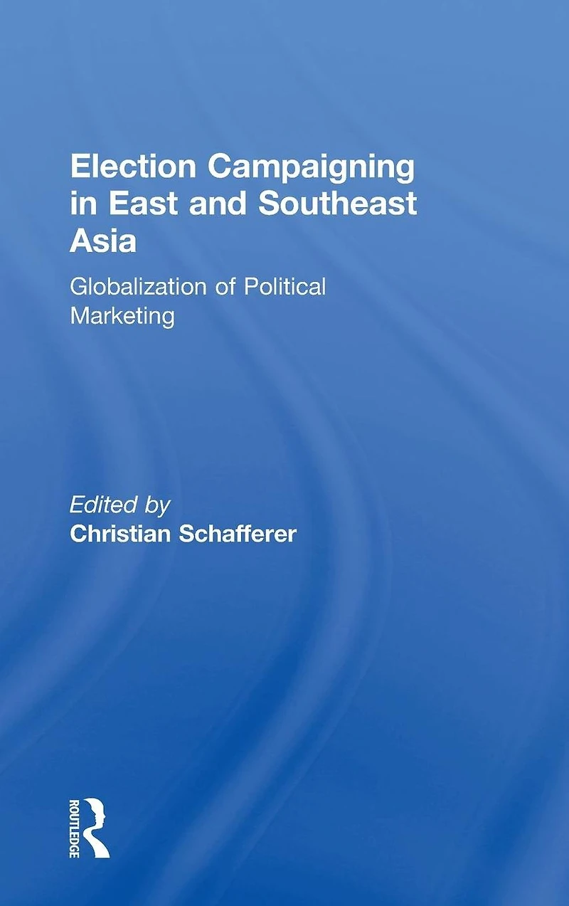 Election Campaigning East and Southeast Asia: Globalization of Political Marketing