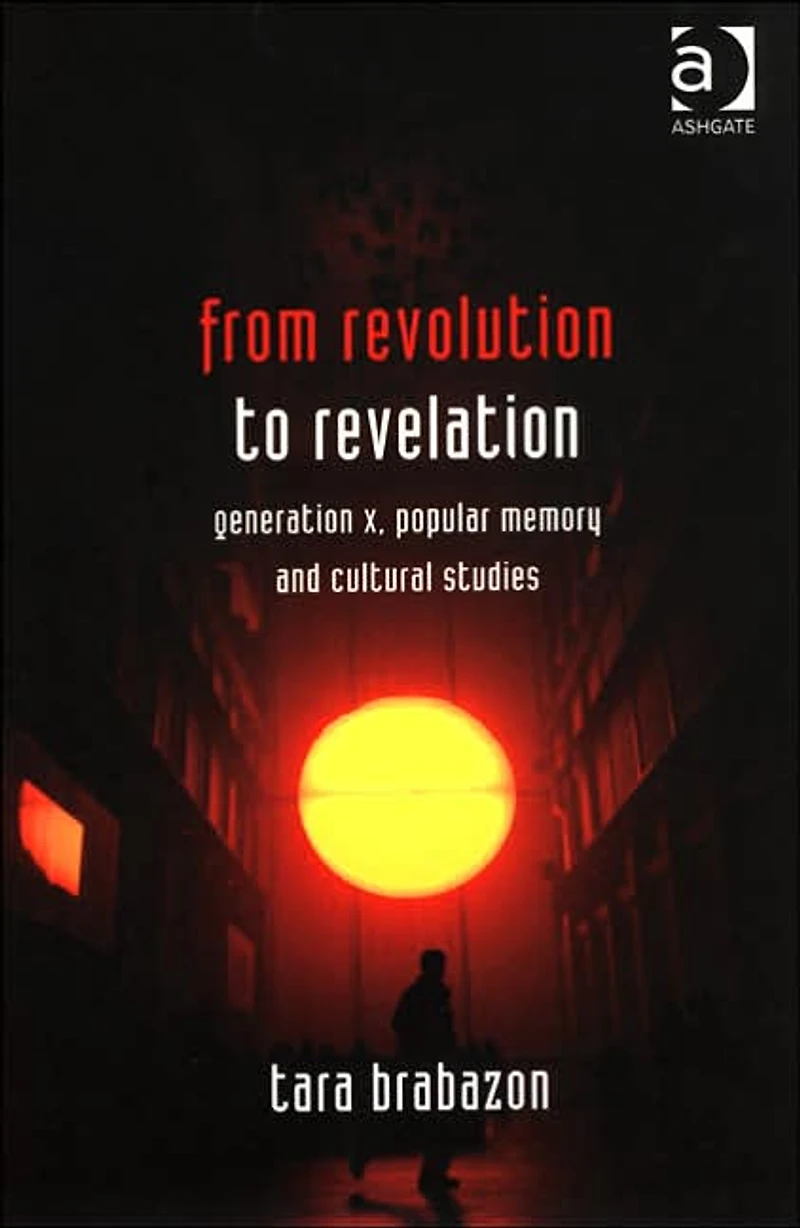 From Revolution to Revelation: Generation X, Popular Memory and Cultural Studies