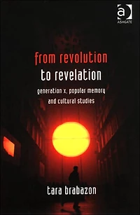 From Revolution to Revelation: Generation X, Popular Memory and Cultural Studies