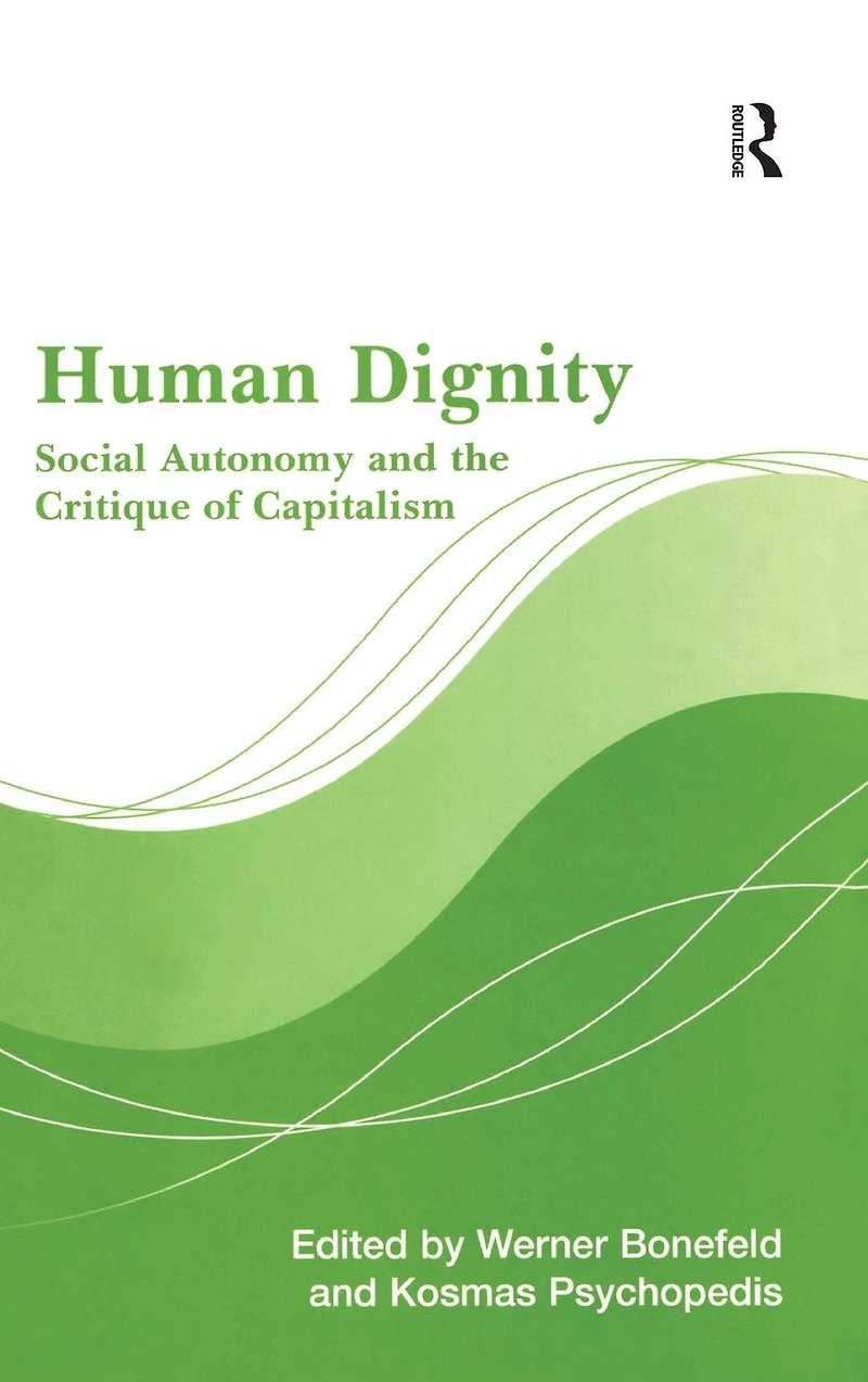 Human Dignity: Social Autonomy and the Critique of Capitalism