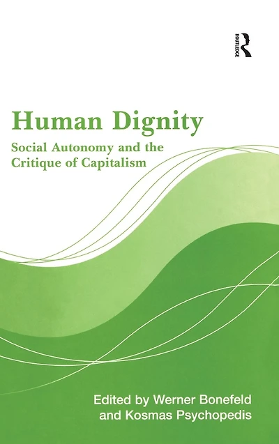 Human Dignity: Social Autonomy and the Critique of Capitalism