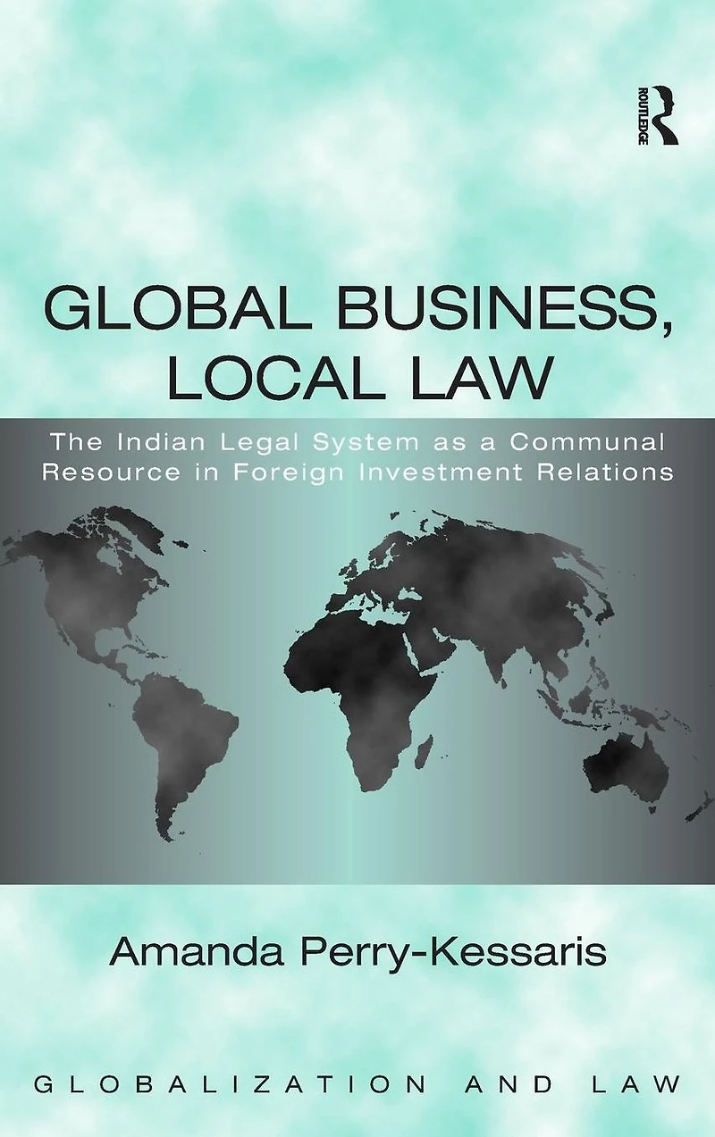 Global Business, Local Law: The Indian Legal System as a Communal Resource Foreign Investment Relations