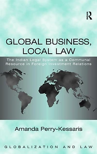 Global Business, Local Law: The Indian Legal System as a Communal Resource Foreign Investment Relations