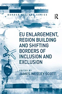 EU Enlargement, Region Building and Shifting Borders of Inclusion Exclusion