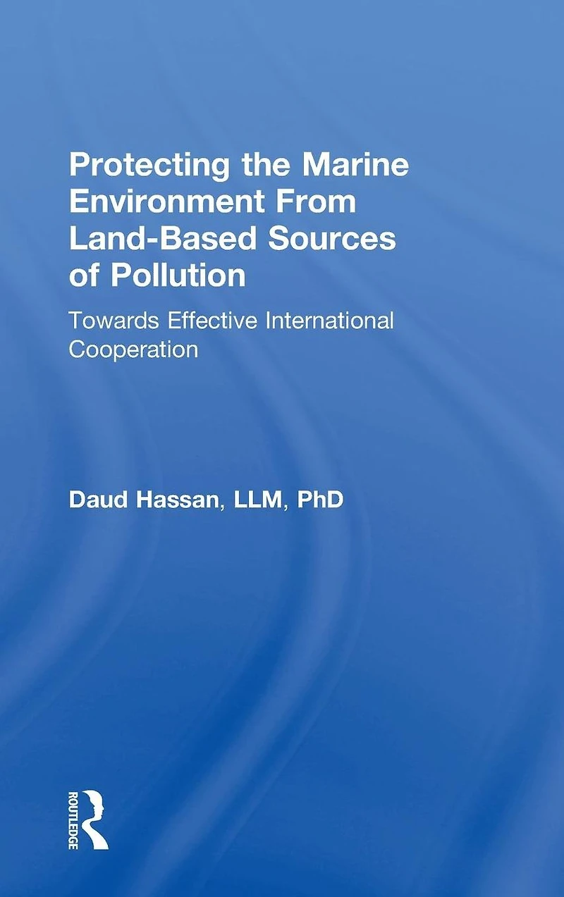 Protecting the Marine Environment From Land-Based Sources of Pollution: Towards Effective International Cooperation