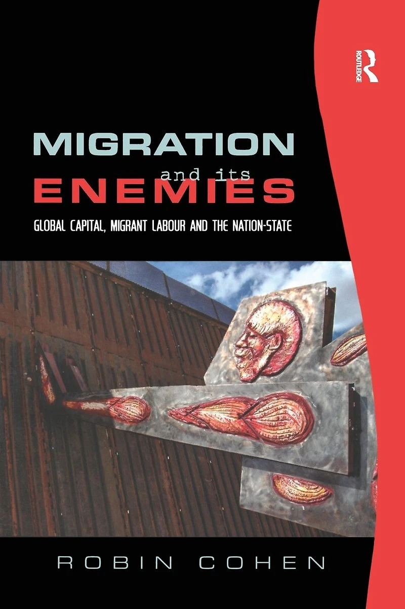 Migration and its Enemies: Global Capital, Migrant Labour the Nation-State
