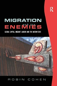 Migration and its Enemies: Global Capital, Migrant Labour the Nation-State