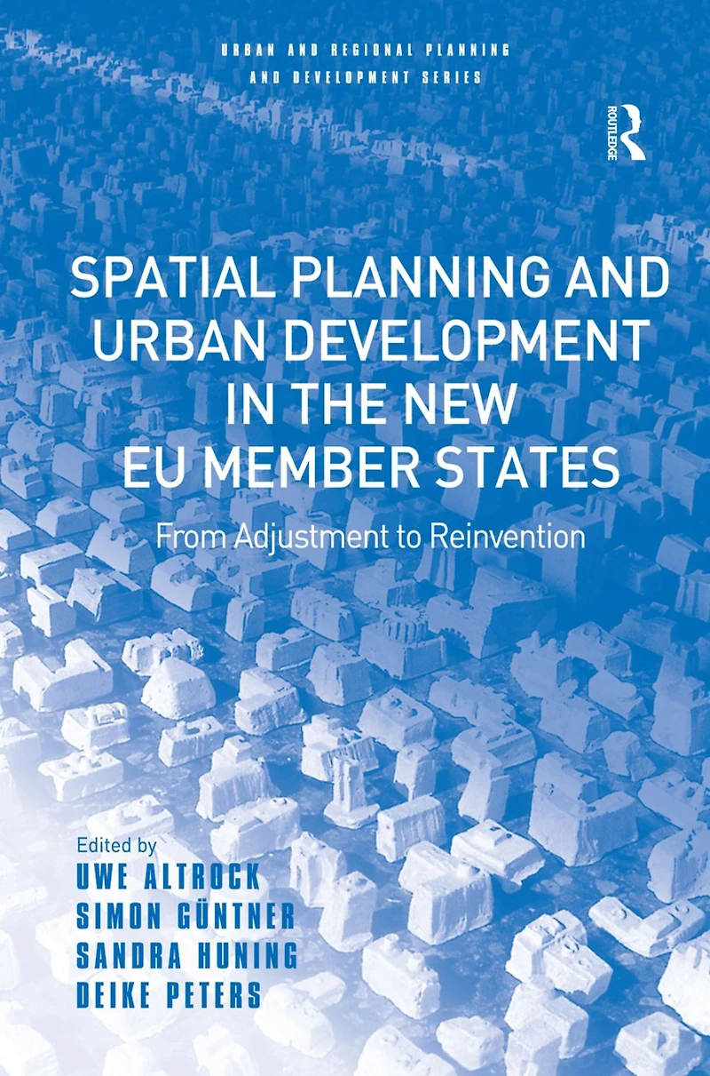 Spatial Planning and Urban Development the New EU Member States: From Adjustment to Reinvention