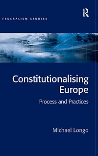 Constitutionalising Europe: Processes and Practices