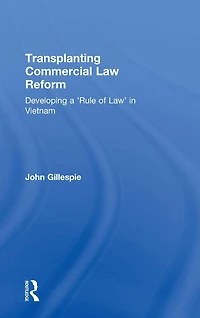 Transplanting Commercial Law Reform: Developing a 'Rule of Law' Vietnam