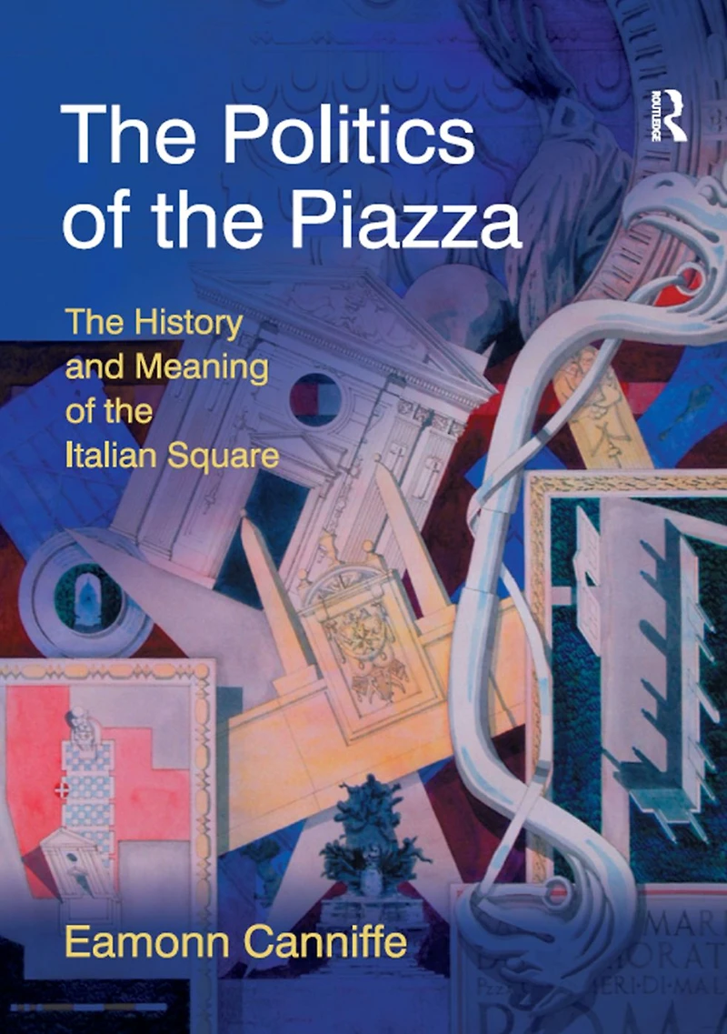 the Politics of Piazza: History and Meaning Italian Square