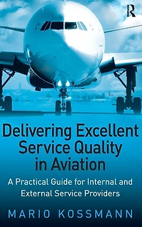 Delivering Excellent Service Quality Aviation: A Practical Guide for Internal and External Providers