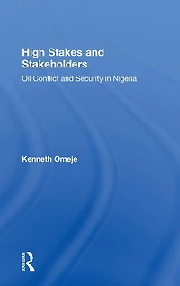 High Stakes and Stakeholders: Oil Conflict Security Nigeria