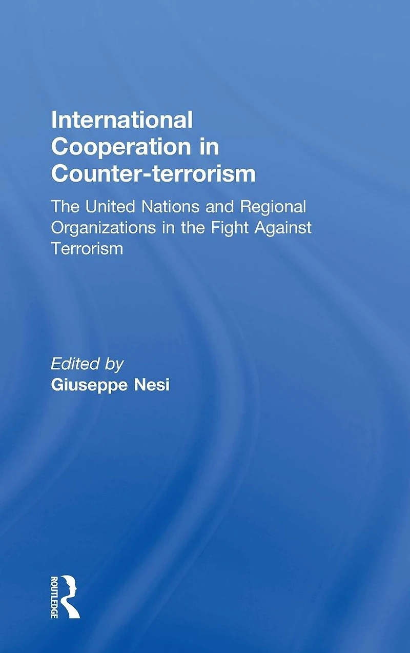 International Cooperation Counter-terrorism: the United Nations and Regional Organizations Fight Against Terrorism