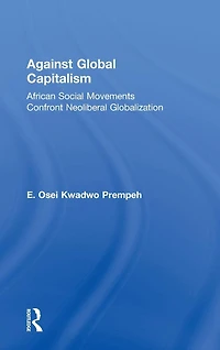 Against Global Capitalism: African Social Movements Confront Neoliberal Globalization