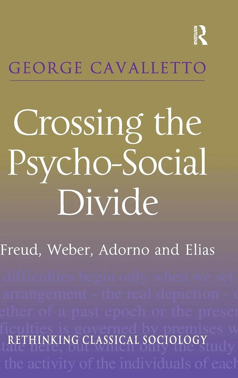 Crossing the Psycho-Social Divide: Freud, Weber, Adorno and Elias