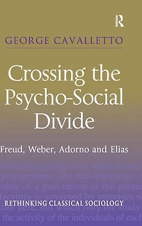 Crossing the Psycho-Social Divide: Freud, Weber, Adorno and Elias
