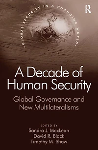 A Decade of Human Security: Global Governance and New Multilateralisms