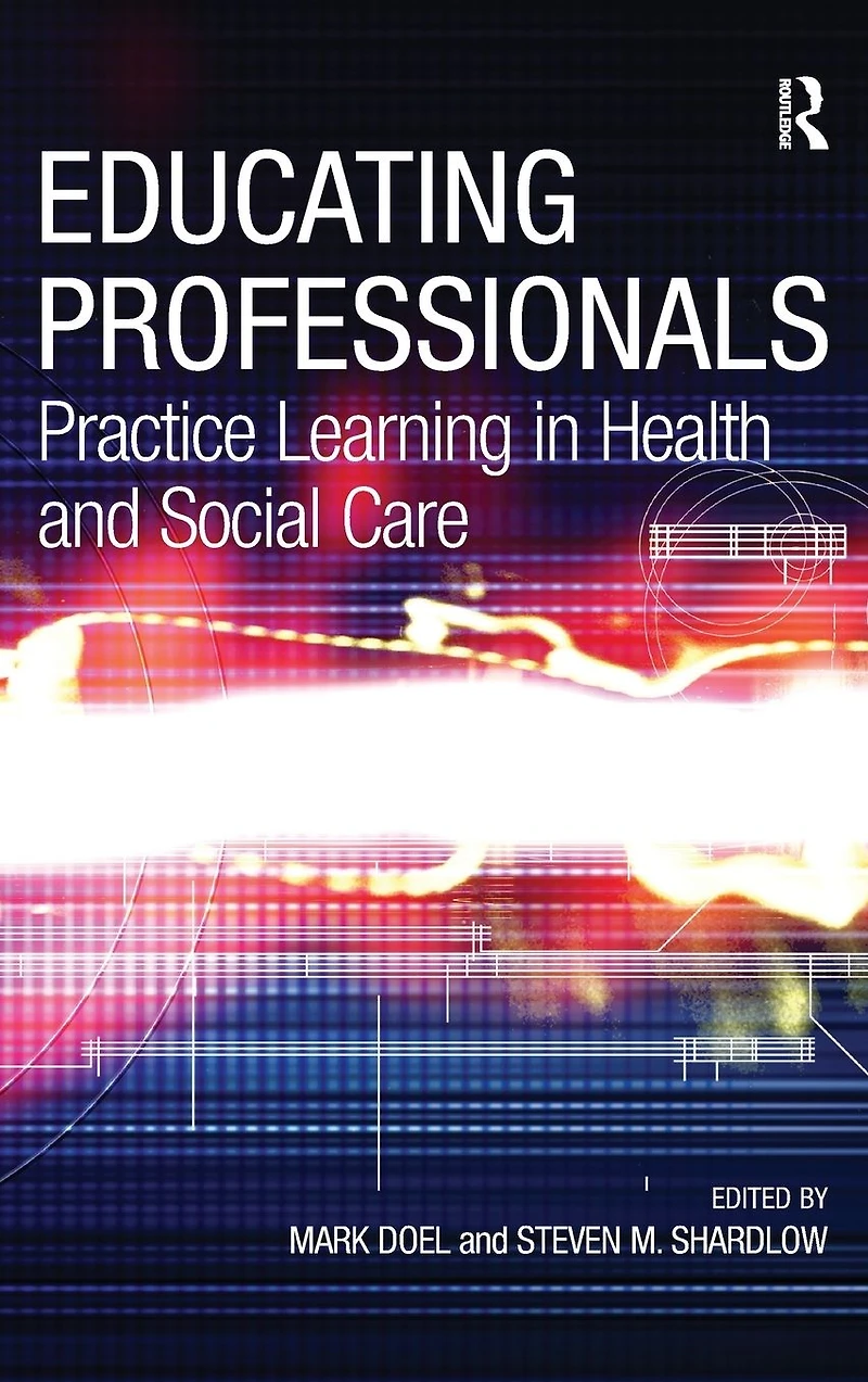 Educating Professionals: Practice Learning Health and Social Care