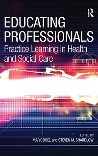 Educating Professionals: Practice Learning Health and Social Care