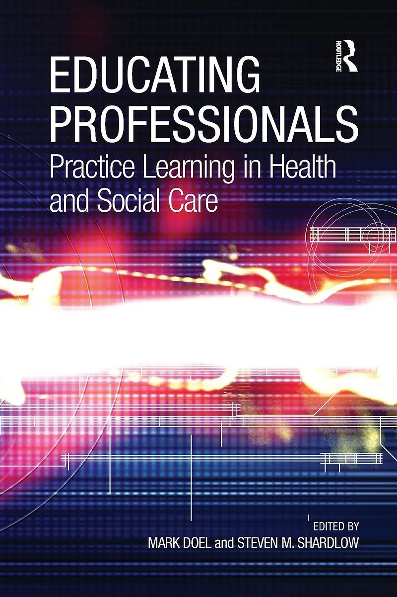 Educating Professionals: Practice Learning Health and Social Care