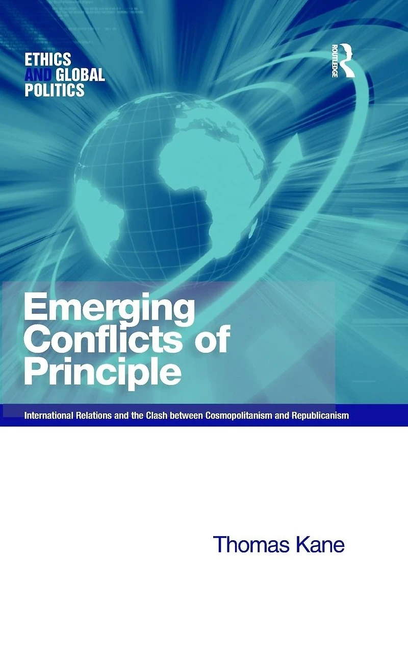 Emerging Conflicts of Principle: International Relations and the Clash between Cosmopolitanism Republicanism