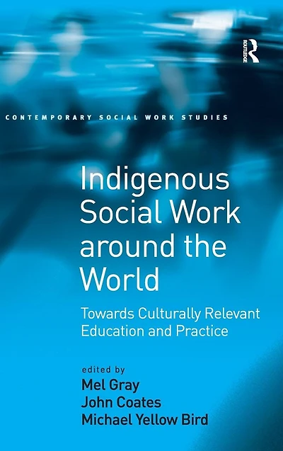 Indigenous Social Work around the World: Towards Culturally Relevant Education and Practice