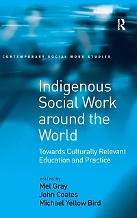 Indigenous Social Work around the World: Towards Culturally Relevant Education and Practice