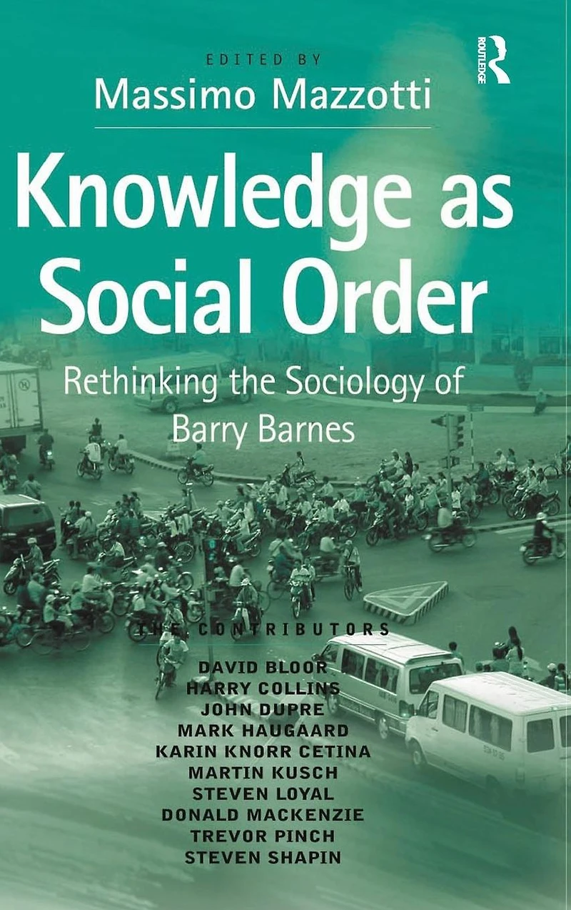 Knowledge as Social Order: Rethinking the Sociology of Barry Barnes