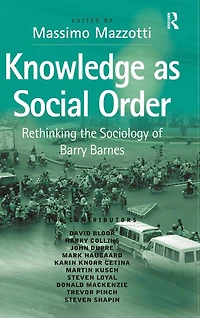 Knowledge as Social Order: Rethinking the Sociology of Barry Barnes