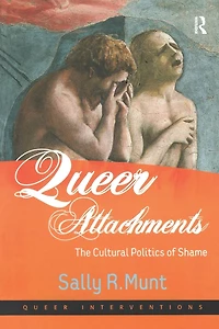 Queer Attachments: The Cultural Politics of Shame