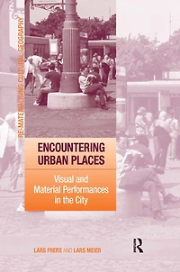 Encountering Urban Places: Visual and Material Performances the City