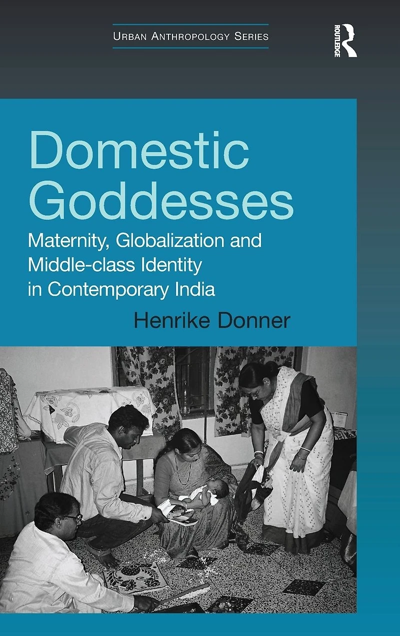 Domestic Goddesses: Maternity, Globalization and Middle-class Identity Contemporary India