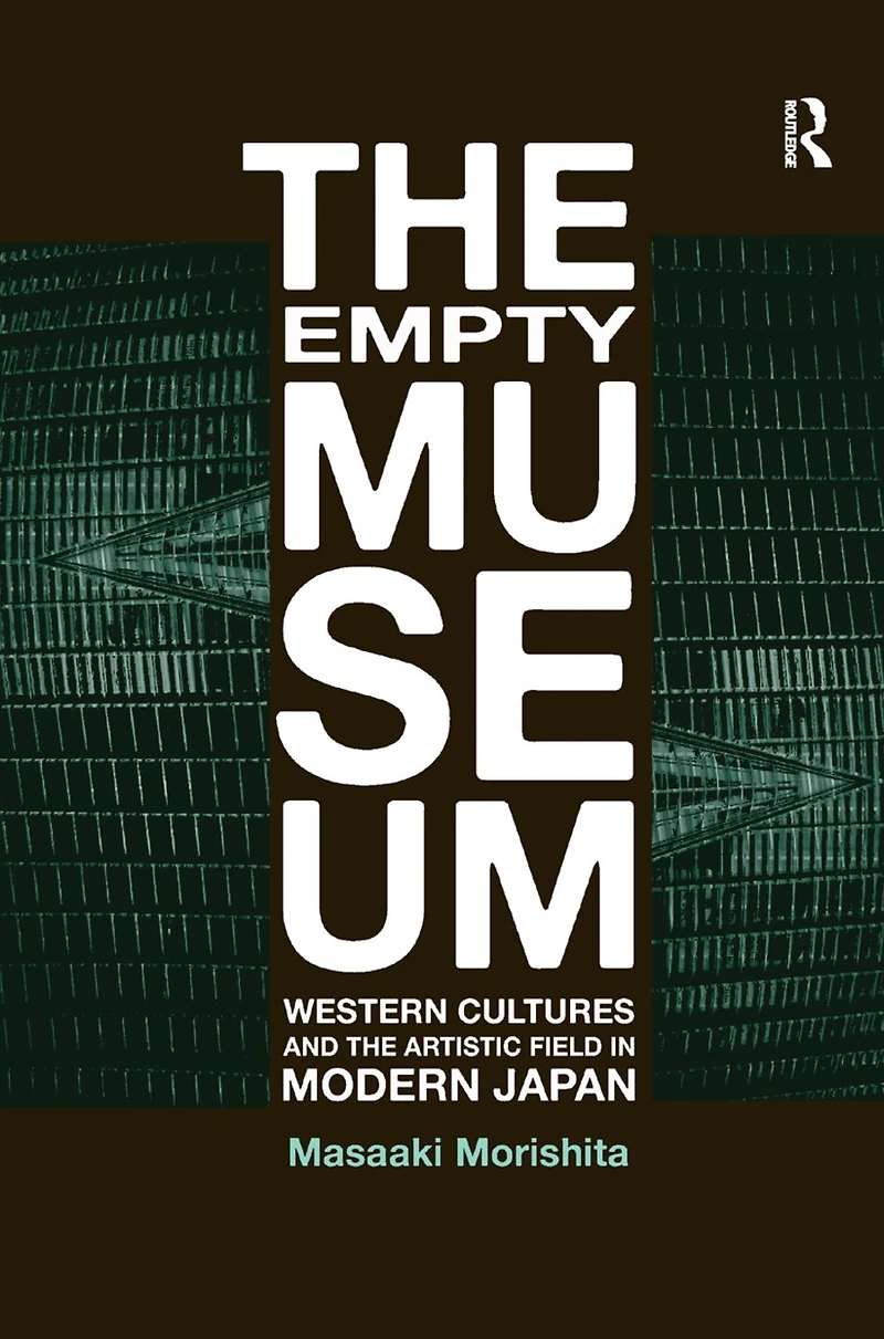 the Empty Museum: Western Cultures and Artistic Field Modern Japan