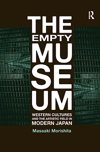 the Empty Museum: Western Cultures and Artistic Field Modern Japan