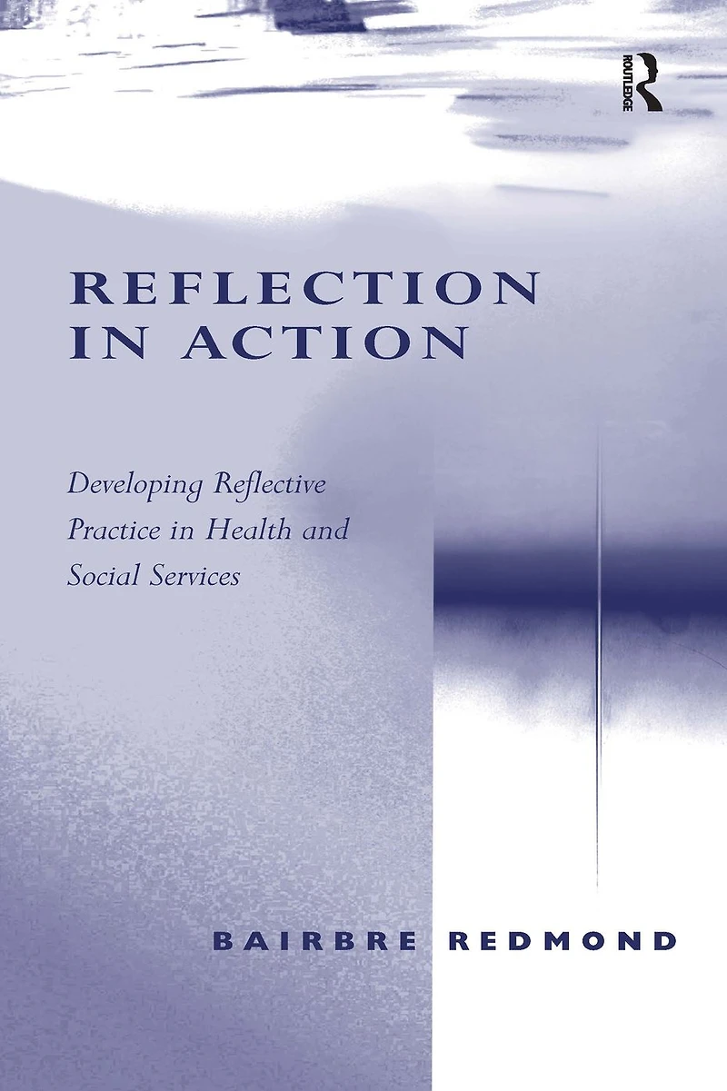 Reflection Action: Developing Reflective Practice Health and Social Services