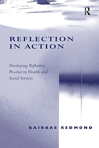 Reflection Action: Developing Reflective Practice Health and Social Services