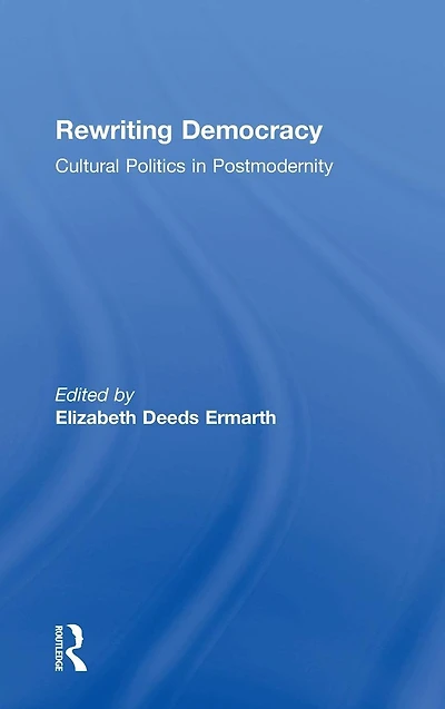 Rewriting Democracy: Cultural Politics Postmodernity