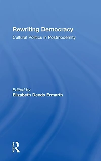 Rewriting Democracy: Cultural Politics Postmodernity