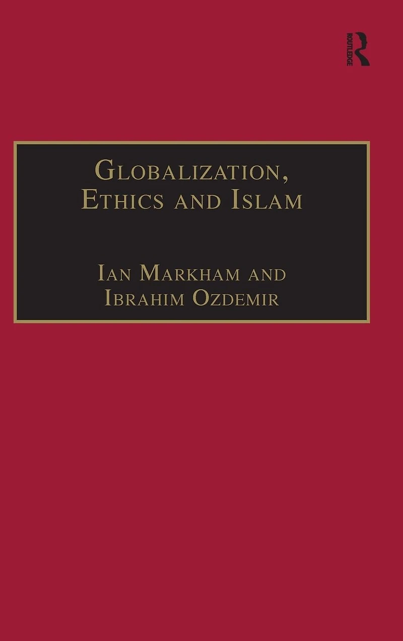 Globalization, Ethics and Islam: The Case of Bediuzzaman Said Nursi