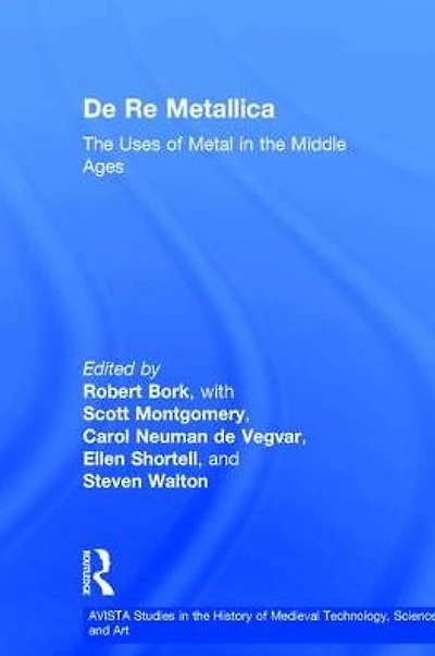 De Re Metallica: the Uses of Metal Middle Ages