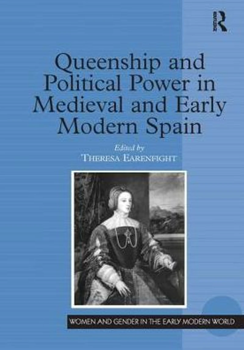 Queenship and Political Power Medieval Early Modern Spain