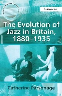 The Evolution of Jazz Britain, 1880-1935