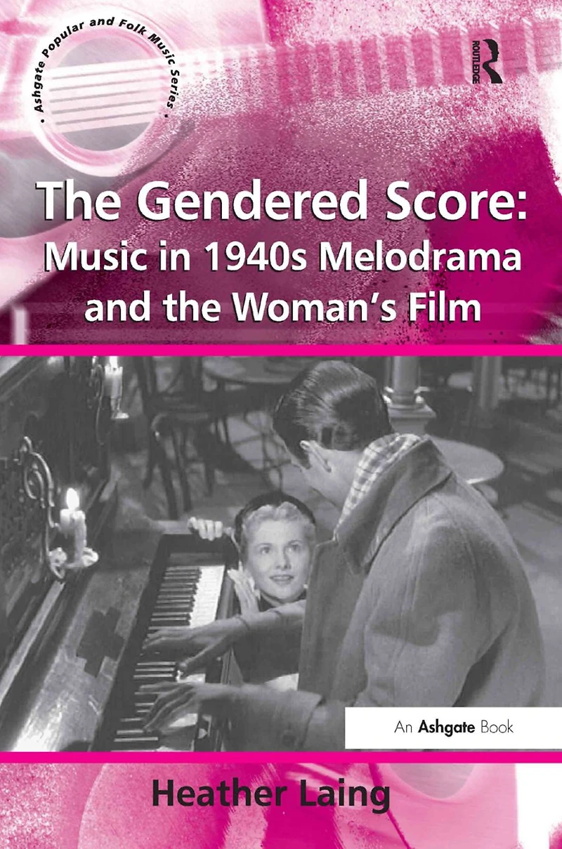 the Gendered Score: Music 1940s Melodrama and Woman's Film