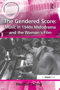 the Gendered Score: Music 1940s Melodrama and Woman's Film